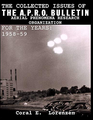 The Collected Issues of THE A.P.R.O BULLETIN AERIAL PHENOMENA RESEARCH ORGANIZATION For The Years: 1958-59