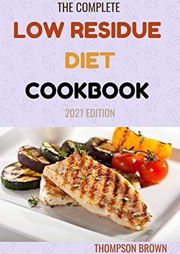 THE COMPLETE LOW RESIDUE DIET COOKBOOK 2021 EDITION: A Total Diet Guide and Cookbook (English Edition)