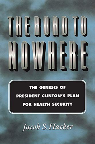 The Road to Nowhere: The Genesis of President Clinton's Plan for Health Security (Princeton Studies in American Politics: Historical, International, and ... Perspectives Book 175) (English Edition)