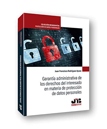 Garantía administrativa de los derechos del interesado en materia de protección de datos personales: 4 (Colección Monografías Protección de Datos Personales)
