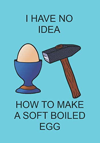 I HAVE NO IDEA HOW TO MAKE A SOFT BOILED EGG: NOTEBOOKS MAKE IDEAL GIFTS BOTH AS PRESENTS AND COMPETITION PRIZES ALL YEAR ROUND. CHRISTMAS BIRTHDAYS