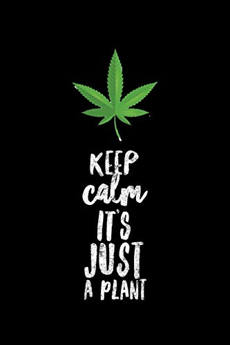 Keep Calm It's Just A Plant: Cannabis Journal, Gift For Weed Lovers, 120 page blank book for writing notes