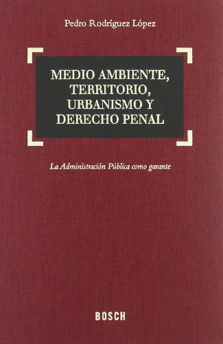 Medio ambiente, territorio, urbanismo y Derecho penal: La administración pública como garante