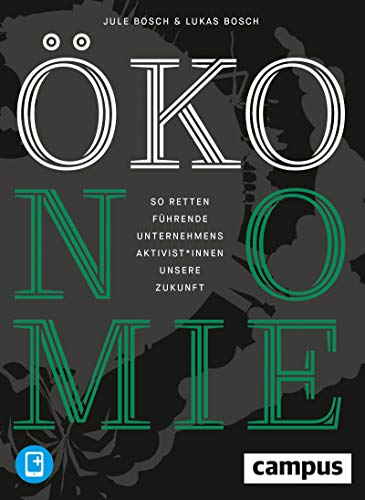ÖKOnomie: So retten führende Unternehmensaktivist*innen unsere Zukunft: Erfolgsstrategien aus der Praxis, plus E-Book inside (ePub, mobi oder pdf) (German Edition)