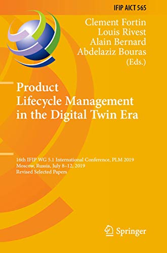 Product Lifecycle Management in the Digital Twin Era: 16th Ifip Wg 5.1 International Conference, Plm 2019, Moscow, Russia, July 812, 2019, Revised ... in Information and Communication Technology)