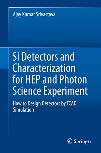 Si Detectors and Characterization for HEP and Photon Science Experiment: How to Design Detectors by TCAD Simulation (English Edition)
