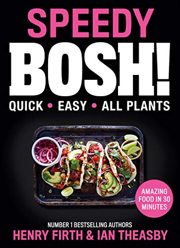 Speedy BOSH!: Over 100 New Quick and Easy Plant-Based Meals in 30 Minutes from the Authors of the Highest Selling Vegan Cookbook Ever (English Edition)