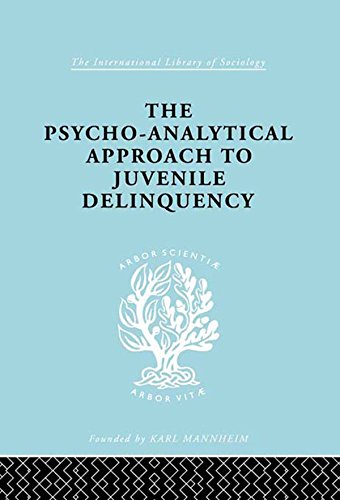 A Psycho-Analytical Approach to Juvenile Delinquency: Theory, Case Studies, Treatment (International Library of Sociology) (English Edition)