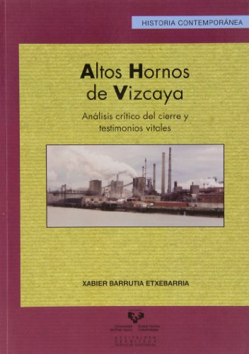 Altos Hornos de Vizcaya. Análisis crítico Del Cierre y testimonios vitales: 41 (Serie Historia Contemporánea)
