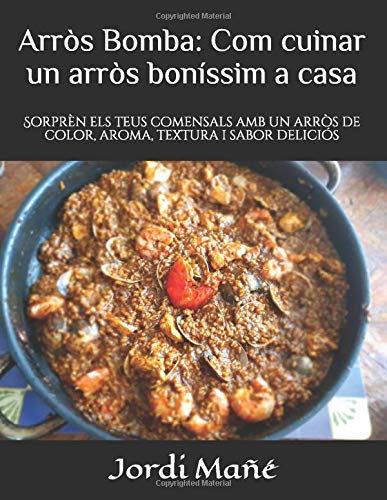 ARRÒS BOMBA: Com cuinar un Arròs Boníssim a Casa: Sorprèn els teus comensals amb un arròs de color, aroma, textura i sabor deliciós (TERAGROWTH - COOKING)