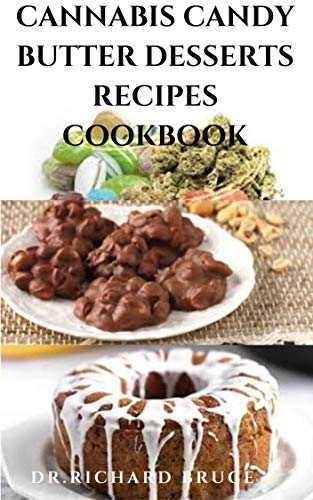 CANNABIS CANDY BUTTER DESSERTS RECIPES COOKBOOK: Delicious Recipes For Edibles Cannabis And Everything You Need To Know To Make A Delicious Cannabis Cooking (English Edition)