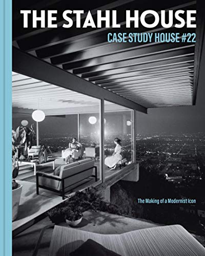 Case Study House #22: The Making of a Modernist Icon