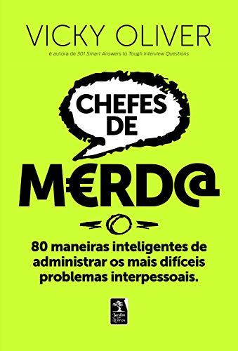 Chefes de merda: 80 maneiras inteligentes de administrar os mais difíceis problemas interpessoais (Portuguese Edition)
