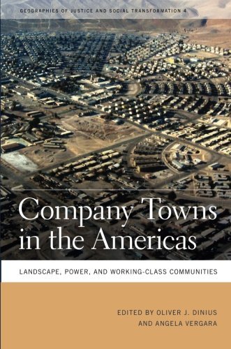 Company Towns in the Americas: Landscape, Power, and Working-Class Communities (Geographies of Justice and Social Transformation) (Geographies of Justice ... Ser. Book 4) (English Edition)