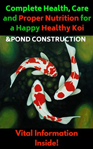 Complete Health Care and Proper Nutrition for a Happy Health Koi & Pond Construction: Koi Carp Fish Pond (English Edition)