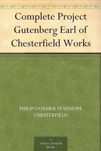 Complete Project Gutenberg Earl of Chesterfield Works (English Edition)