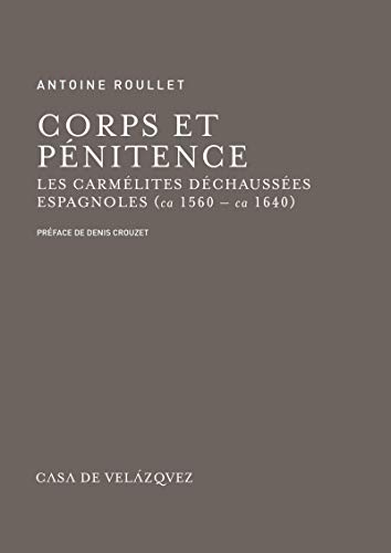 Corps et pénitence: Les carmélites déchaussées espagnoles (ca 1560 - ca 1640) (Bibliothèque de la Casa de Velázquez t. 63) (French Edition)