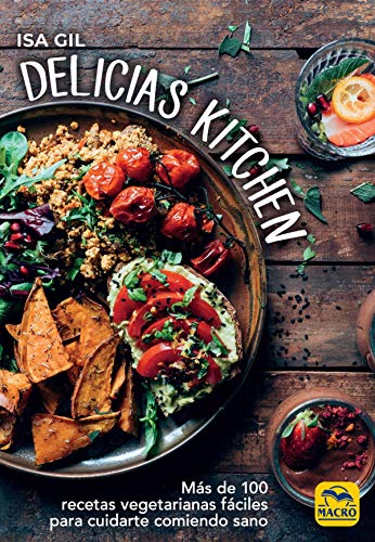 Delicias Kitchen: Más de 100 recetas vegetarianas fáciles para cuidarte comiendo sano (Cocinar Naturalmente)