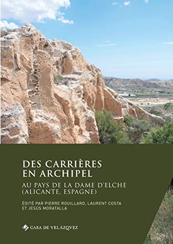 Des carrières en archipel: Au pays de la Dame d'Elche (Alicante, Espagne): 178 (Collection de la Casa de Velázquez)