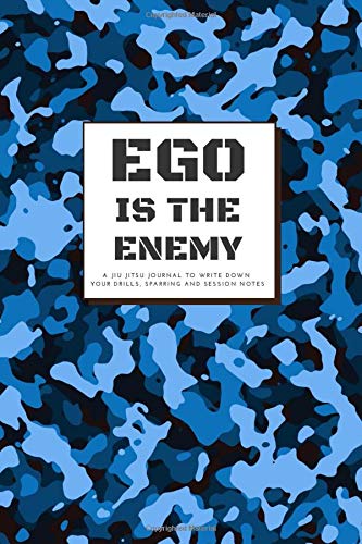Ego is the Enemy. A Jiu jitsu Journal to Write Down Your Drills, Sparring & Session Notes: BJJ Training Log Notebook with Prompts for Students and Grapplers. Novelty Dark Blue Camo Cover