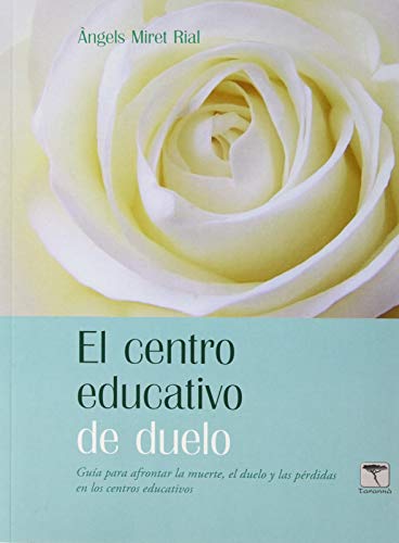 EL CENTRO EDUCATIVO DE DUELO: Guia para afrontar la muerte, el duelo y las pérdidas en los centros educativos: 51 (Roure)