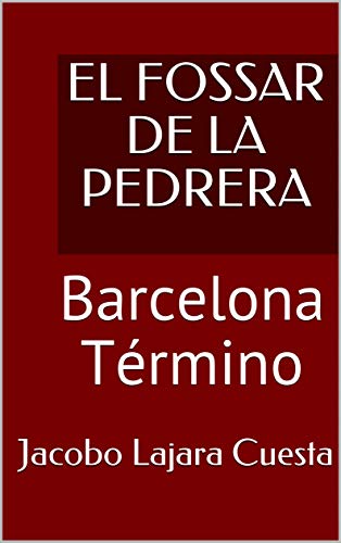 EL FOSSAR DE LA PEDRERA: Barcelona Término