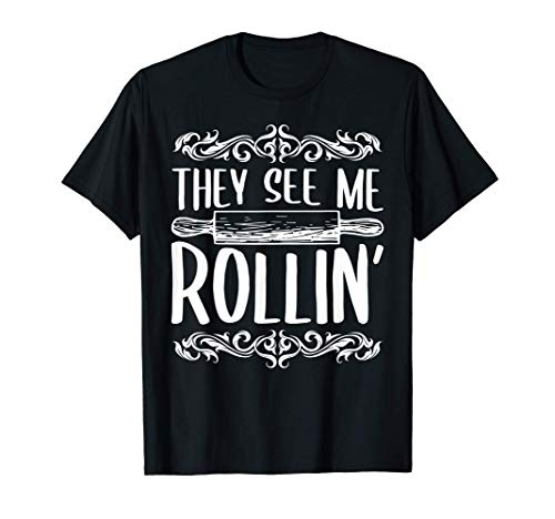 Funny Baker Cook Shirt They See Me Rollin' - Rolling Pin Camiseta
