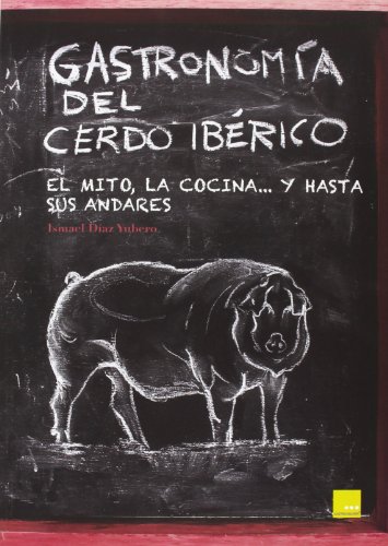 Gastronomía del cerdo ibérico: El mito, la cocina... y hasta sus andares (Estrellas De Gastronomia)
