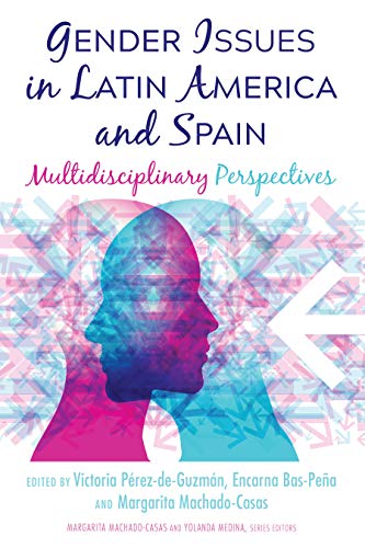Gender Issues in Latin America and Spain: Multidisciplinary Perspectives (Critical Studies of Latinxs in the Americas Book 20) (English Edition)