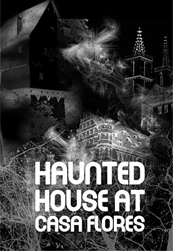 Haunted House At Casa Flores: Mysterious Deaths (English Edition)