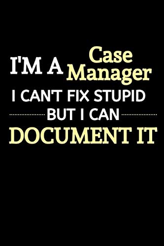 I Am A Case Manager I Can't Fix Stupid But I Can Document It: Case Manager Gifts For Office | Case Manager Gift For Women (Gag Gift )