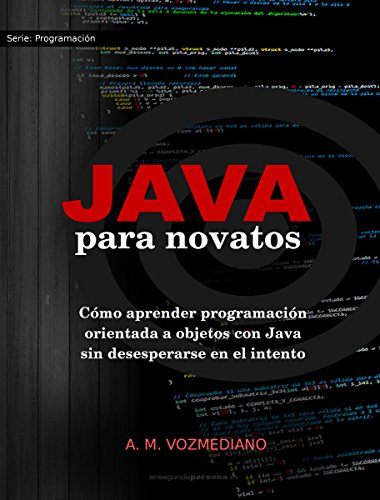 Java para novatos: Cómo aprender programación orientada a objetos con Java sin desesperarse en el intento