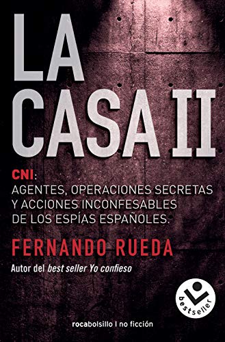 La Casa II: CNI: Agentes, operaciones secretas y acciones inconfesables de los espías españoles. (Best seller / No Ficción)