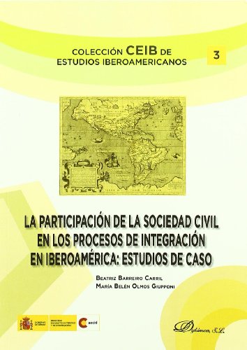 La participación de la Sociedad Civil en los procesos de integración en Iberomérica: Estudios de casos (Colección CEIB de Estudios Iberoamericanos)