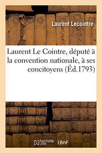 Laurent Le Cointre, député à la convention nationale, à ses concitoyens: Paris, le 15 frimaire, l'an II de la République une et indivisible (Histoire)