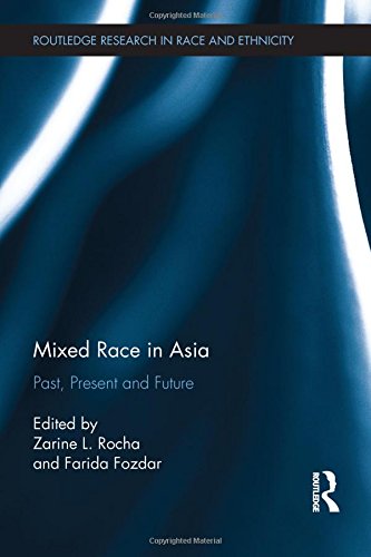 Mixed Race in Asia: Past, Present and Future (Routledge Research in Race and Ethnicity)