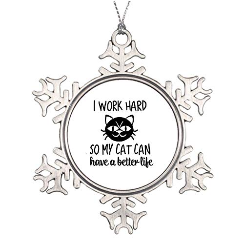 Promini I Work Hard So My Cat Can Have A Better Life Adornos colgantes de aluminio, adorno de metal en forma de copo de nieve, adornos para árbol de Navidad, adorno de Navidad