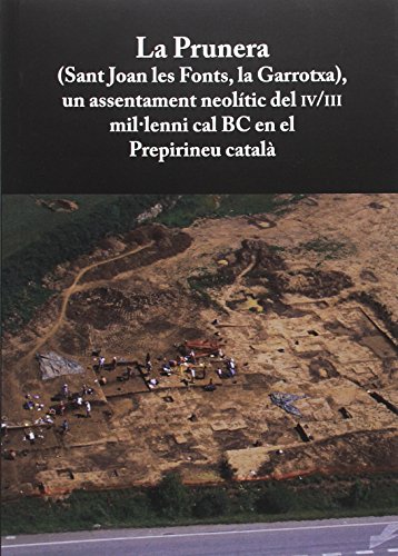 Prunera,La (Sant Joan les Fonts, la Garrotxa) un assentament neolític del IV/III: Un assentament neolític del IV/III mil·leni cal BC en el Prepirineu català: 49.1 (Documenta)