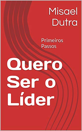 Quero Ser o Líder: Primeiros Passos (Portuguese Edition)