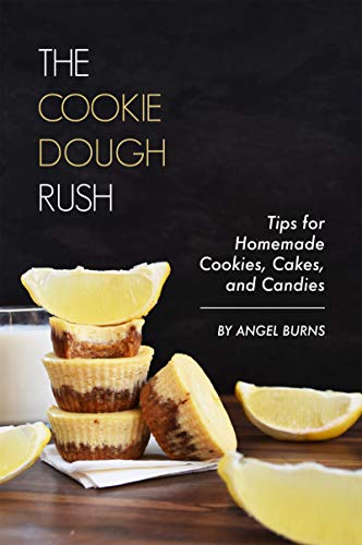 The Cookie Dough Rush: Tips for Homemade Cookies, Cakes, and Candies (English Edition)