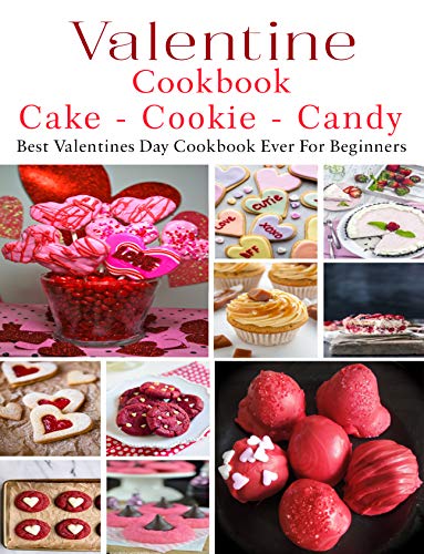 Valetine Cake - Cookie - Candy Cookbook: Best Valentines Day Cookbook (English Edition)