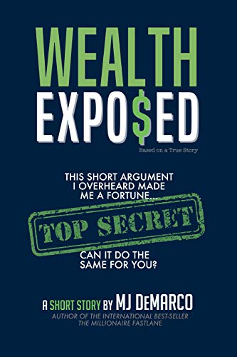 Wealth Exposed: This Short Argument I Overheard Made Me A Fortune... Can It Do The Same For You? (English Edition)