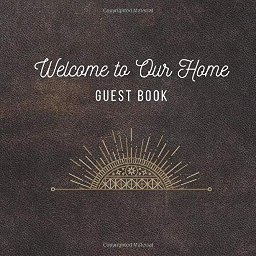 Welcome To Our Home: Guest Book For Holiday Homes, Hotels & Hostels - Guests Can Write Messages, Stories & Suggestions | 120 Pages