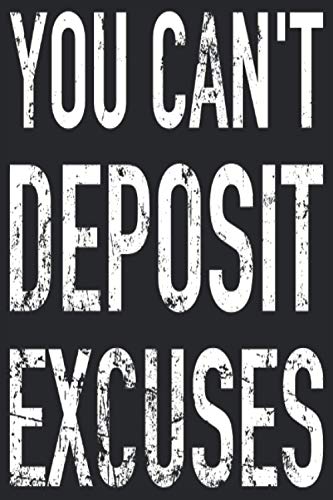You Can't Deposit Excuses: Notebook: You Can't Deposit Excuses Funny Quote Gift I A5 6x9 Lined 120 pages