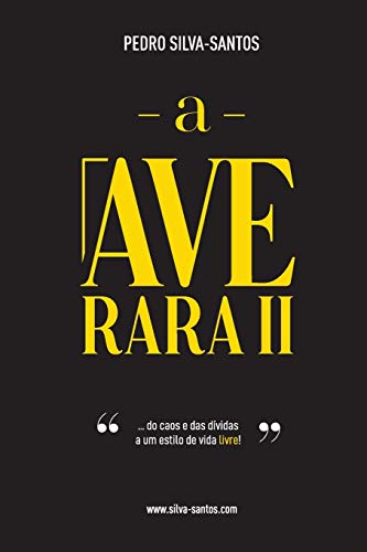 A Ave Rara II: ... do caos e das dívidas, a um estilo de vida livre!