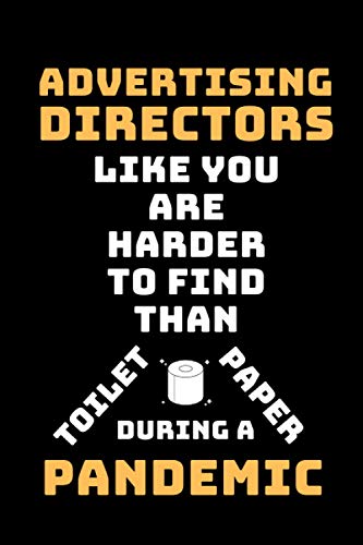 Advertising Directors Like You Are Harder To Find Than Toilet Paper During A Pandemic: Funny Gag Lined Notebook For Advertising Director, A Great ... Christmas,Birthday Present From Staff & Team