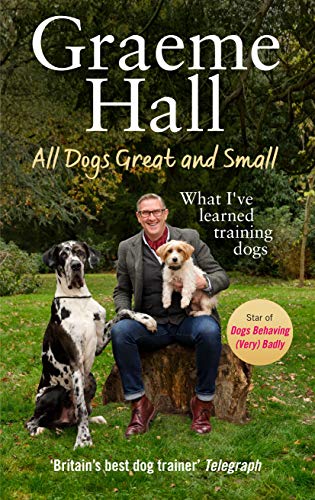 All Dogs Great and Small: What I’ve learned training dogs (English Edition)