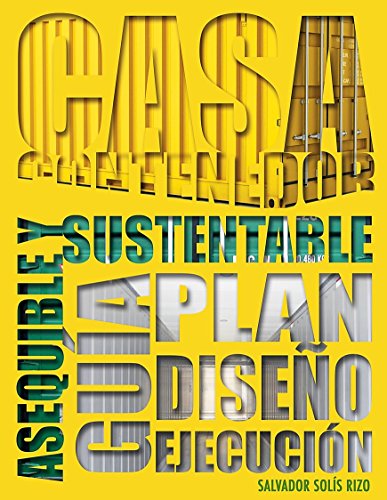 Casa Contenedor – La Alternativa Asequible y Sustentable: Guía: Plan – Diseño – Ejecución