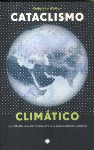 Cataclismo climático: Hace 700 millones de años la Tierra sufrió una catástrofe climática y sobrevivió (Conjeturas)