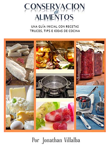 Conservación de Alimentos I: guia inicial de recetas, tips y trucos de cocina (Conservacion de Alimentos: el rescate de las provisiones nº 1)